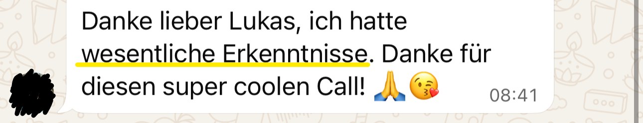 Nachricht: Danke lieber Lukas, ich hatte wesentliche Erkenntnisse. Danke für diesen super coolen Call!