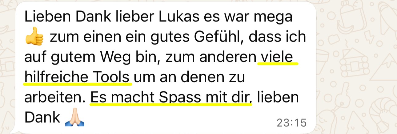 Nachricht: gutes Gefühl, dass ich auf gutem Weg bin, viele hilfreiche Tools, es macht Spaß mit dir